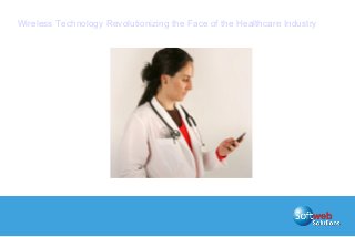 Wireless Technology Revolutionizing the Face of the Healthcare Industry

 