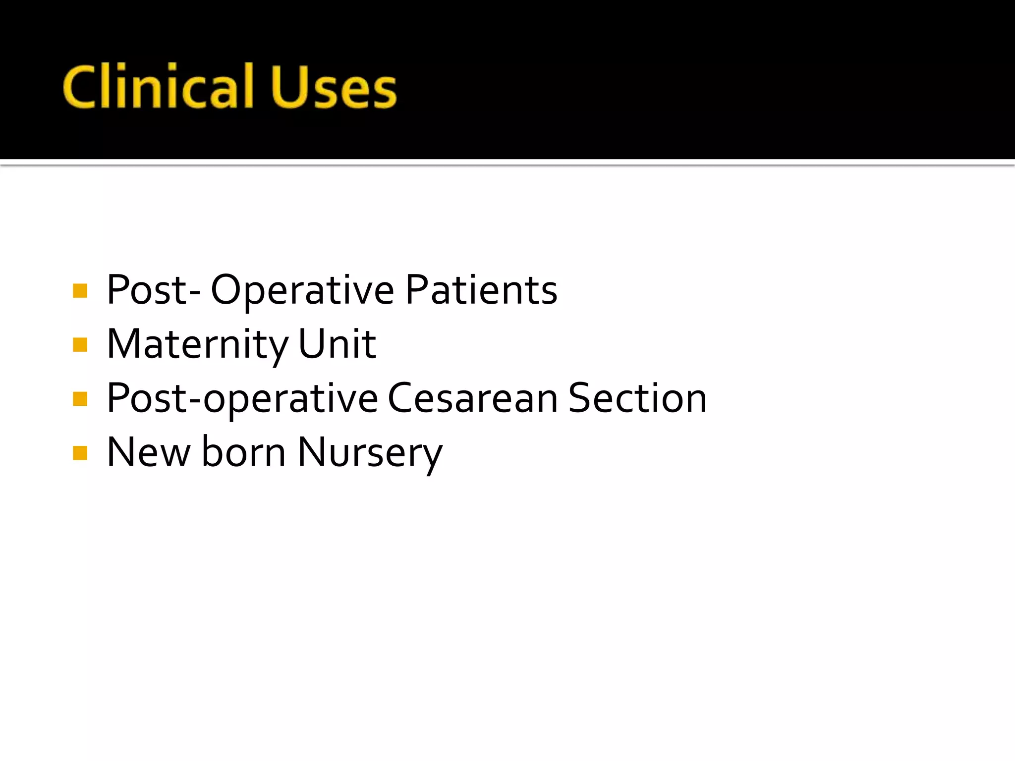    Post- Operative Patients
   Maternity Unit
   Post-operative Cesarean Section
   New born Nursery
 