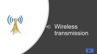 Wireless
transmission
 