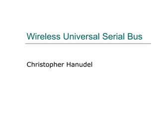 Wireless Universal Serial Bus Christopher Hanudel 