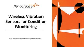 Wireless Vibration
Sensors for Condition
Monitoring
https://nanoprecise.io/wireless-vibration-sensors/
 