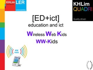[ED+ict] education and ict W ireless   W eb   K ids WW - K ids 