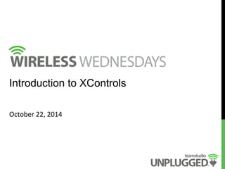 Introduction to XControls 
October 
22, 
2014 
 