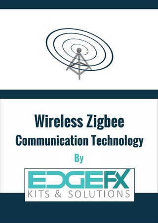 Communication Technology
By
Wireless Zigbee
 