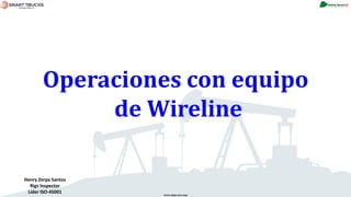 www.stsas-ecu.com
Operaciones con equipo
de Wireline
Henry Zerpa Santos
Rigs Inspector
Líder ISO-45001
 