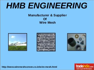 HMB ENGINEERING
Manufacturer & Supplier
Of
Wire Mesh
http://www.wiremeshscreen.co.in/wire-mesh.html
 