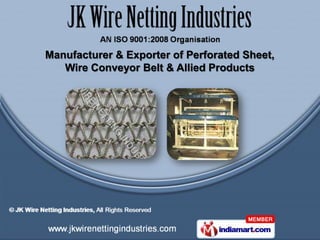 Manufacturer & Exporter of Perforated Sheet,
   Wire Conveyor Belt & Allied Products
 