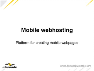 Mobile webhosting Platform for creating mobile webpages [email_address] 