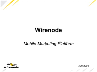 Wirenode Mobile Marketing Platform July 2008 