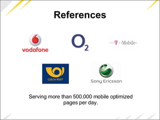 References Serving more than 500.000 mobile optimized pages per day. 