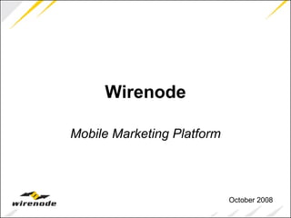 Wirenode Mobile Marketing Platform October 2008 