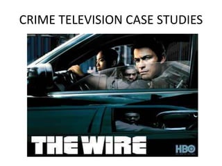 CRIME TELEVISION CASE STUDIES
 
