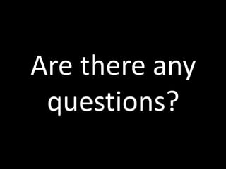 Are there any
questions?

 