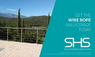 Tel: 01922 743842 | Email: sales@shsproducts.co.uk
Visit: Unit E6/E7 WestPoint, Middlemore Lane West, Aldridge, Walsall, WS9 8BG
GET THE
WIRE ROPE
BALUSTRADE
TODAY
 
