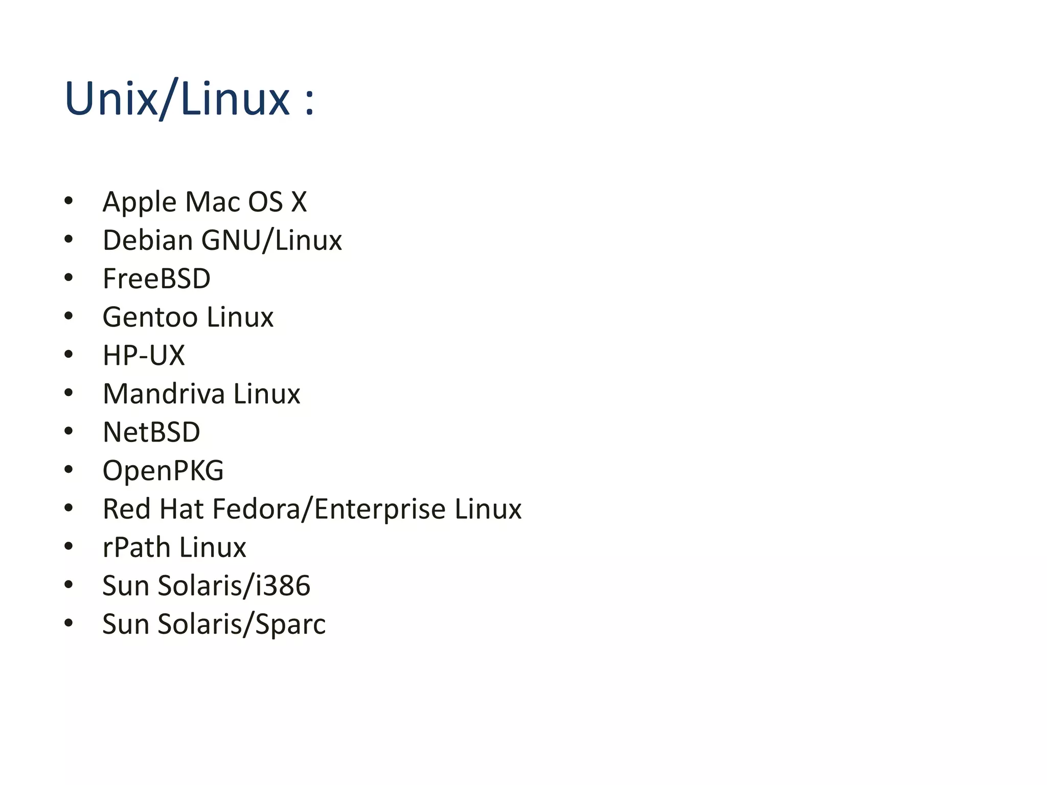 Unix/Linux :Apple Mac OS XDebian GNU/LinuxFreeBSDGentoo LinuxHP-UXMandriva LinuxNetBSDOpenPKGRed Hat Fedora/Enterprise LinuxrPath LinuxSun Solaris/i386Sun Solaris/Sparc