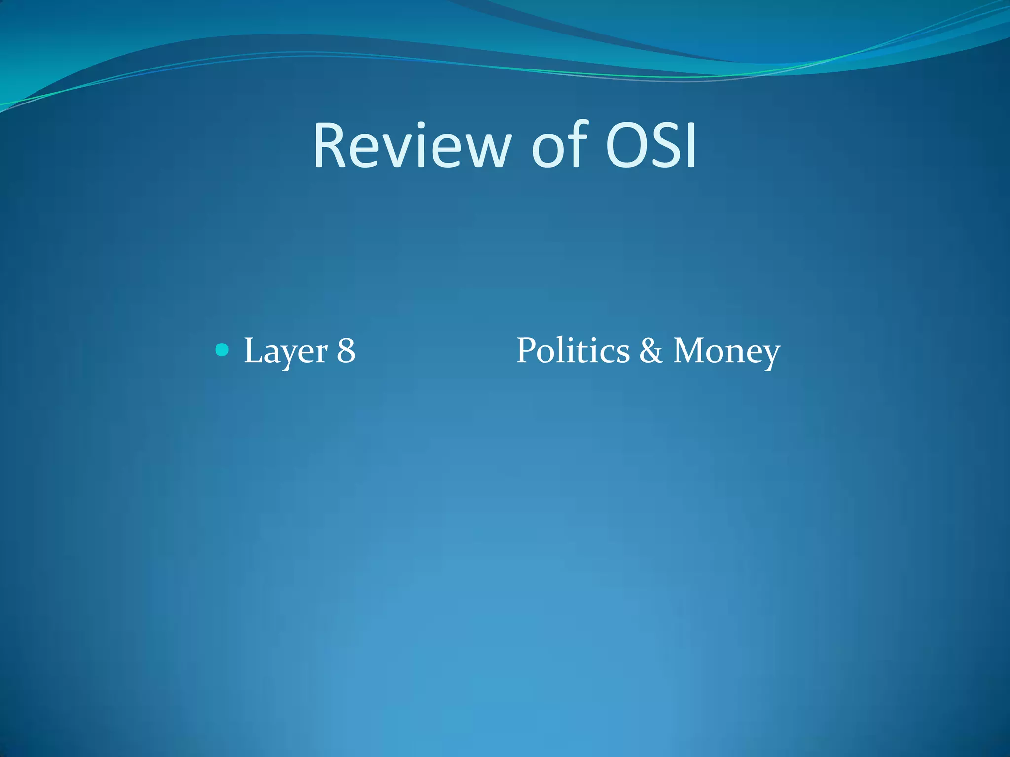 Review of OSI

 Layer 8   Politics & Money
 
