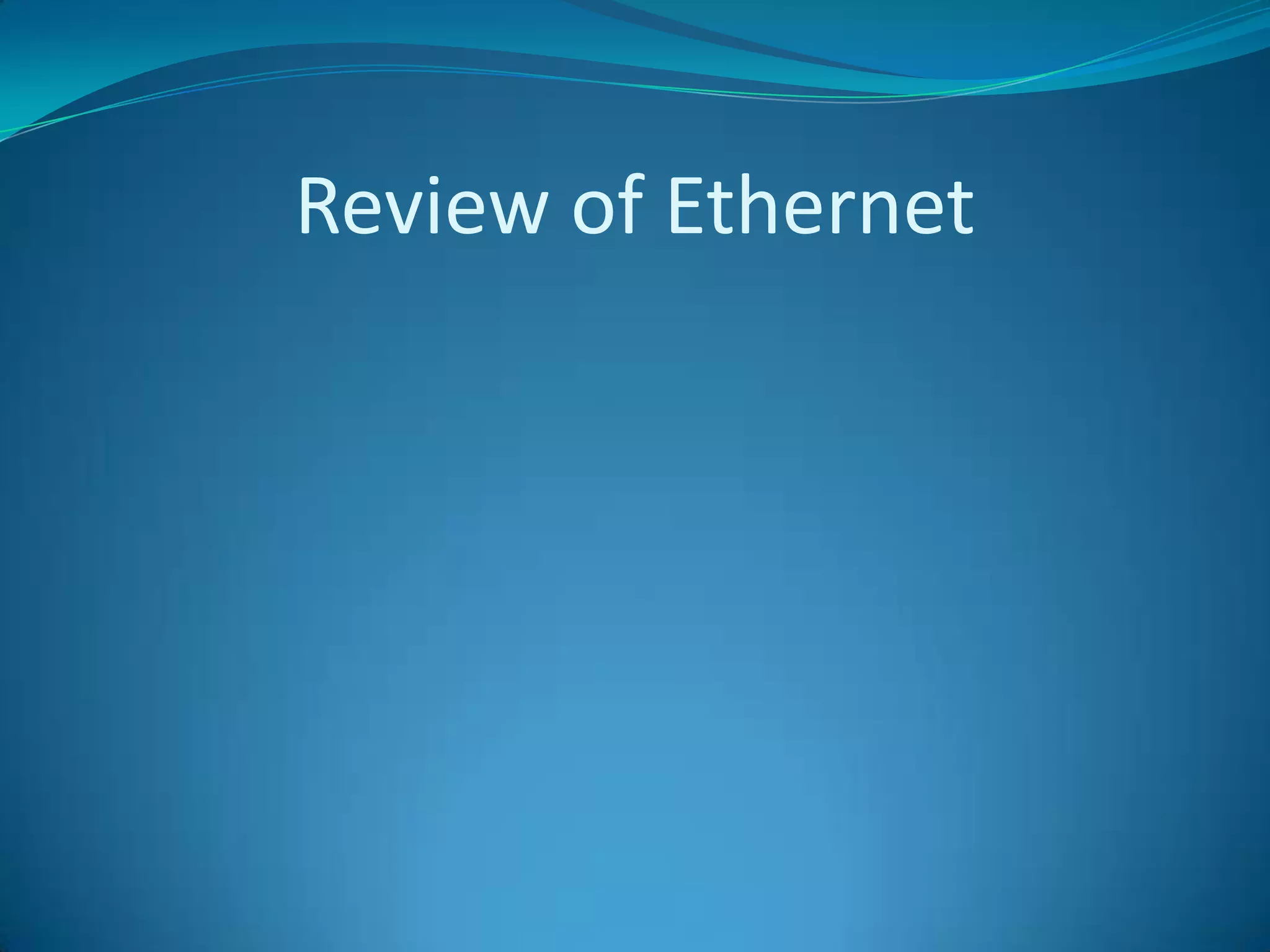 Review of Ethernet
 