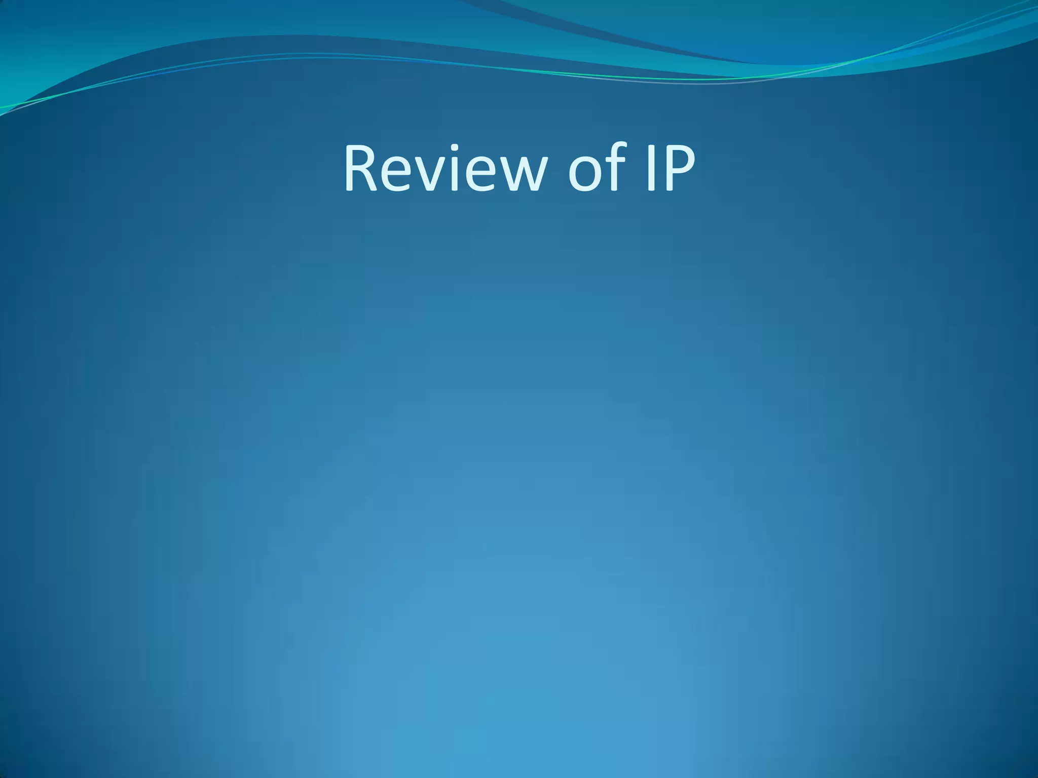 Review of IP
 