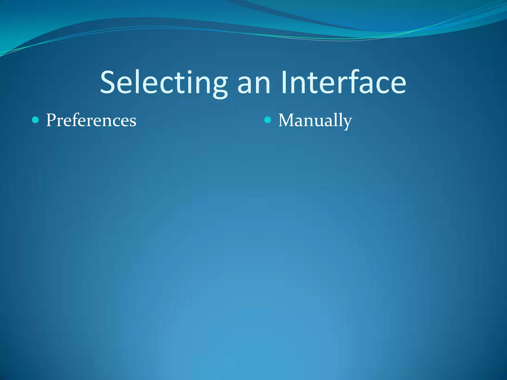 Selecting an Interface
 Preferences       Manually
 