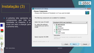 Instalação (3)


A próxima tela apresenta os
componentes que irão ser
instalados na maquina, é só
clicar em next e avançar para
a próxima tela.

TIIGR - Iolanda Alfaiate

26-02-2014

8

 