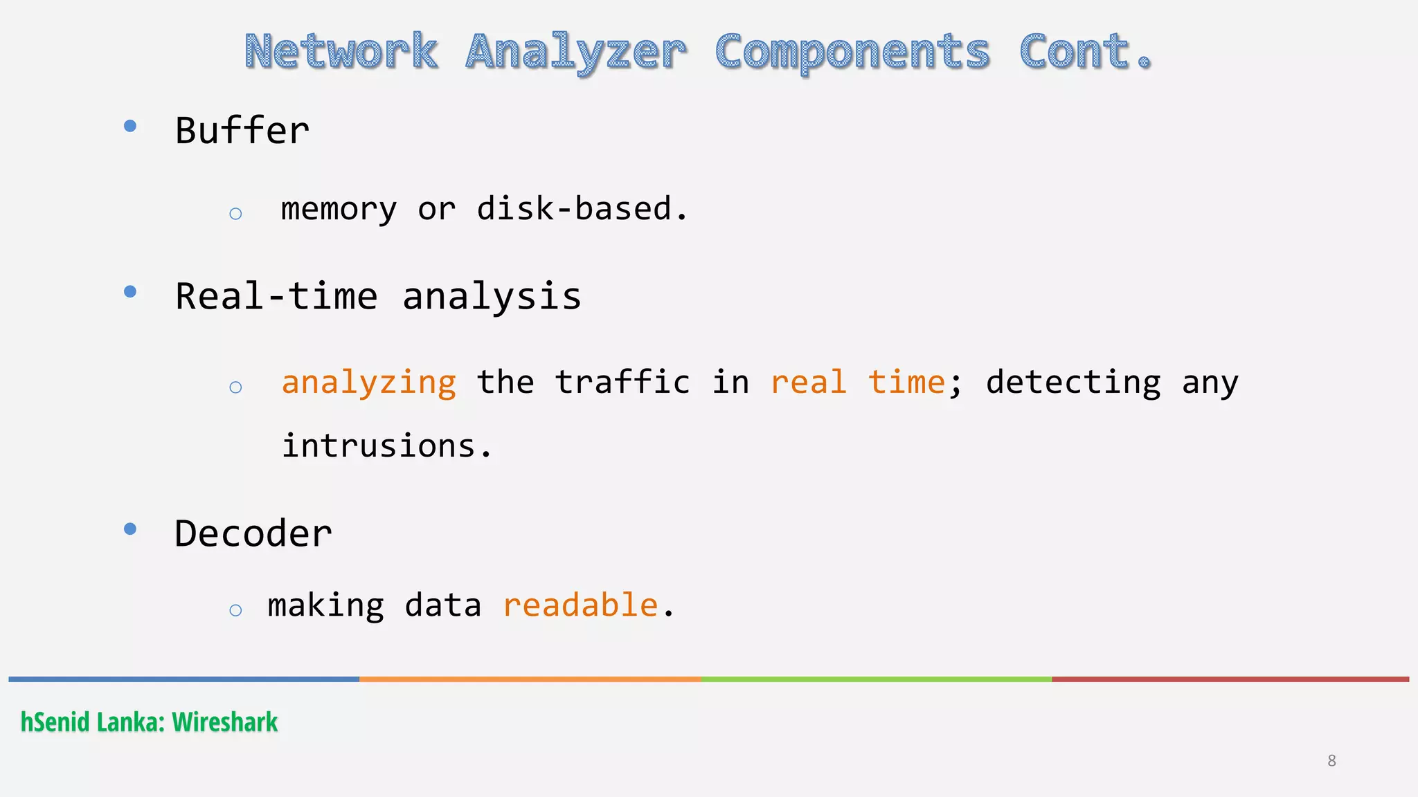hSenid Lanka: Wireshark
• Buffer
o memory or disk-based.
• Real-time analysis
o analyzing the traffic in real time; detecting any
intrusions.
• Decoder
o making data readable.
8
 