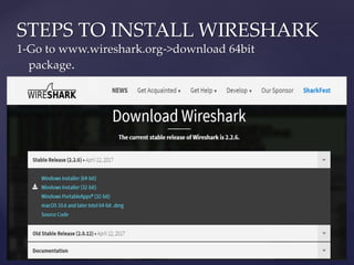 STEPS TO INSTALL WIRESHARK
1-Go to www.wireshark.org->download 64bit
package.
 