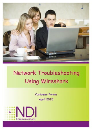 yoram@ndi.co.ilPage 1
Network Troubleshooting Using Wireshark May 2014
Network Troubleshooting
Using Wireshark
Customer Forum
April 2015
 