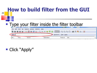 How to build filter from the GUI Type your filter inside the filter toolbar Click “Apply” 