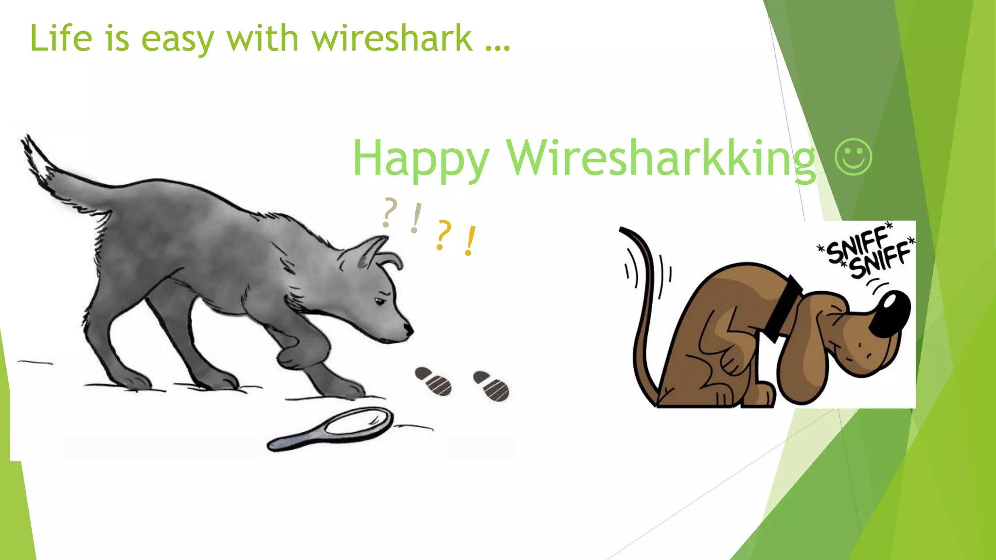 Life is easy with wireshark …
Happy Wiresharkking 
 