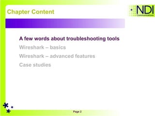 Chapter Content A few words about troubleshooting tools Wireshark – basics Wireshark – advanced features Case studies 
