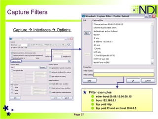 Capture Filters Filter examples ether host 00:08:15:00:08:15 host 192.168.0.1 tcp port http tcp port 23 and src host 10.0.0.5  Capture    Interfaces    Options: 