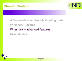Chapter Content A few words about troubleshooting tools Wireshark – basics Wireshark – advanced features Case studies 