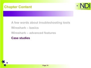 Chapter Content A few words about troubleshooting tools Wireshark – basics Wireshark – advanced features Case studies 