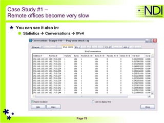 Case Study #1 –  Remote offices become very slow You can see it also in: Statistics    Conversations    IPv4  