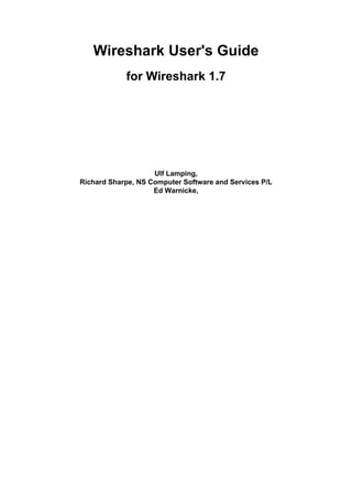 Wireshark User's Guide
            for Wireshark 1.7




                    Ulf Lamping,
Richard Sharpe, NS Computer Software and Services P/L
                    Ed Warnicke,
 