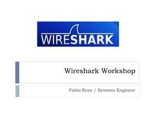 Wireshark Workshop
Fabio Rosa / Systems Engineer

 