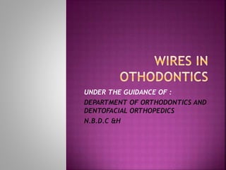 UNDER THE GUIDANCE OF :
DEPARTMENT OF ORTHODONTICS AND
DENTOFACIAL ORTHOPEDICS
N.B.D.C &H
 