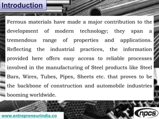 www.entrepreneurindia.co
Introduction
Ferrous materials have made a major contribution to the
development of modern techno...