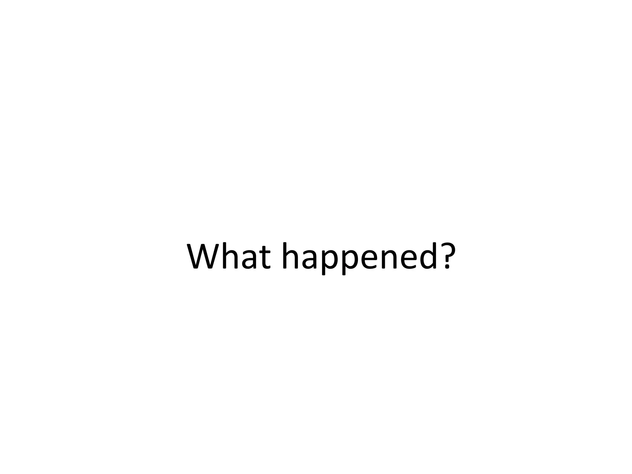 What happened?
 