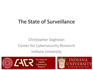 The State of Surveillance
Christopher Soghoian
Center for Cybersecurity Research
Indiana University
 