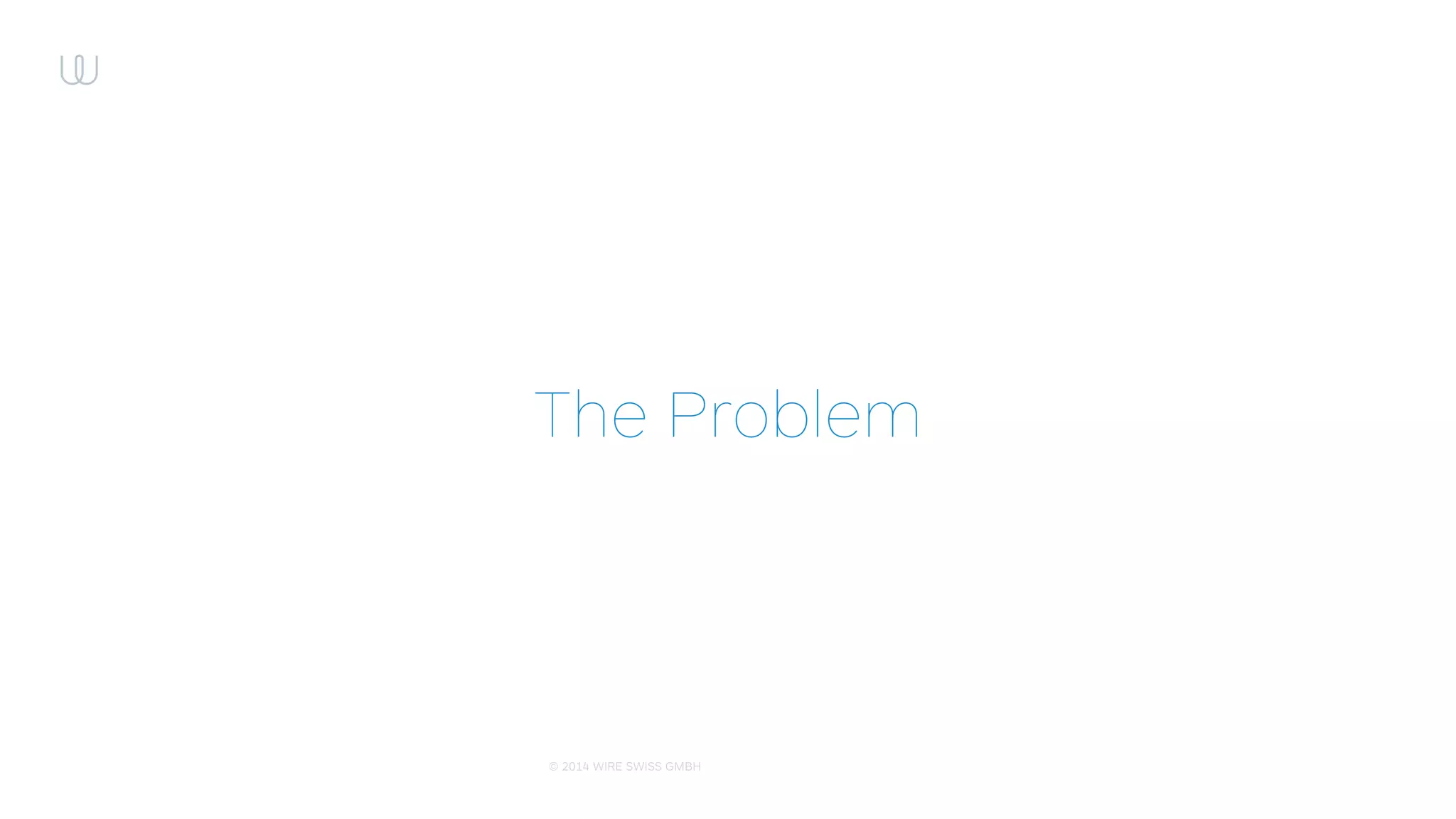 © 2015 WIRE SWISS GMBH
Animation timing (easing)
• UIView animations do not support
custom easing
• CoreAnimation API is complicated
and bulky
• We need to implement the API that
would work as UIView, but support
passing in the custom easing
 