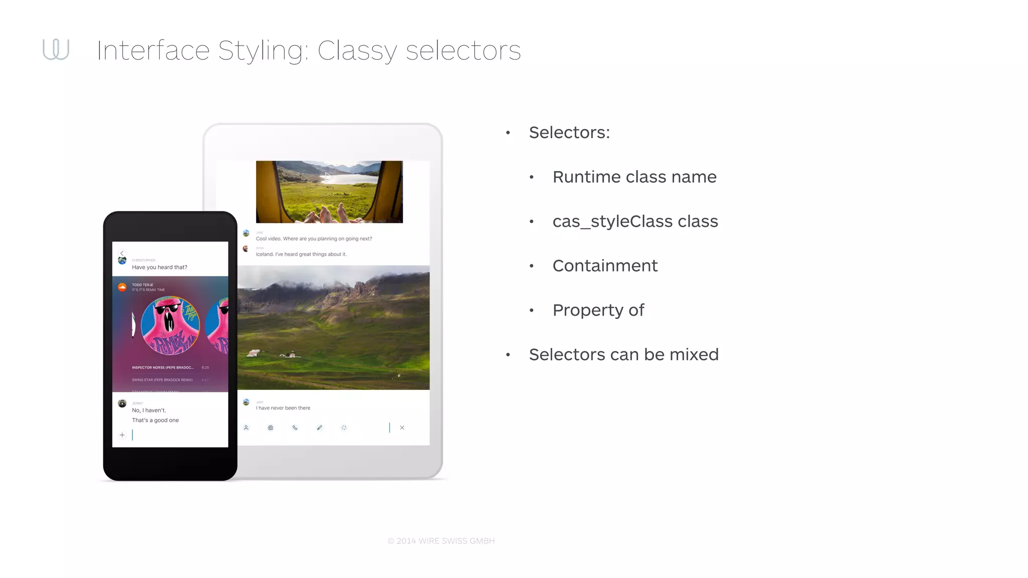 © 2014 WIRE SWISS GMBH
Interface Styling: Classy in the nutshell
+ Classy =
Un-Styled UI
Diﬀerent themes
or
 