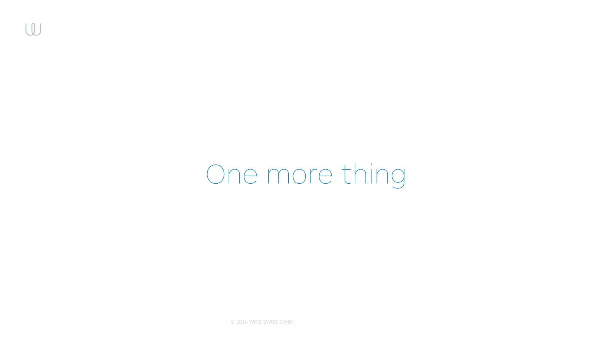 © 2014 WIRE SWISS GMBH
Questions
 