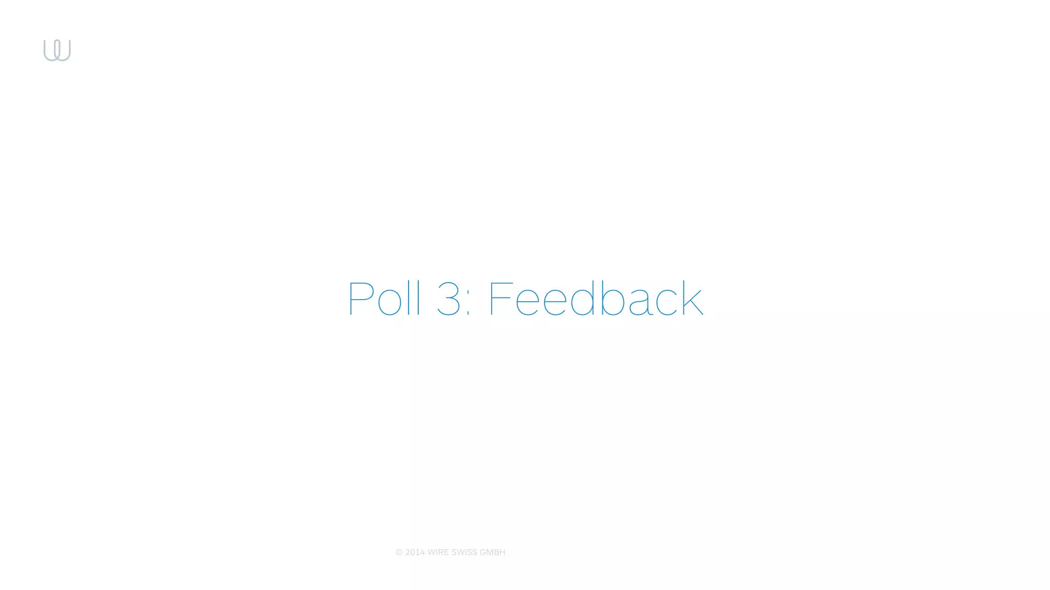 © 2014 WIRE SWISS GMBH
Regards to my fellow colleagues
Cristobal Castilla
Jacob Persson
Vjacheslav Volodko
Alan Duric
Marke Saaremets
Natalia Dorozala
 