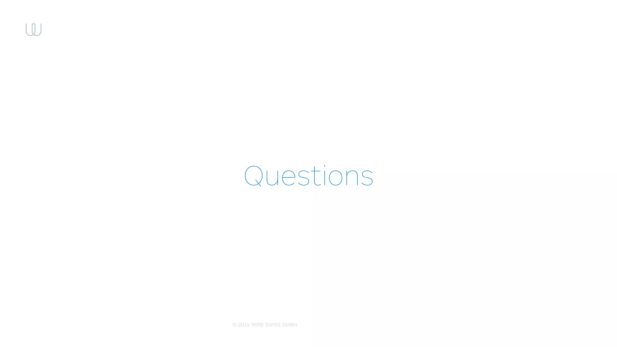 © 2014 WIRE SWISS GMBH
Contact data
Mike Gerasymenko
mihail@gerasimenko.me
(ﬁnd me on Wire using this email)
mike@wire.com
 