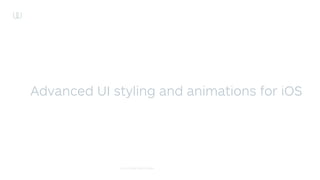 © 2015 WIRE SWISS GMBH
Advanced UI styling and animations for iOS
 