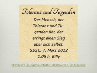 http://beam.figu.org/zitate/1346212800/toleranz-und-tugenden
 
