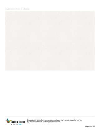 wir gemeinsam finden eine Lösung
Created with Haiku Deck, presentation software that's simple, beautiful and fun.
By MadameZahmirah-Kartenlegerin Hellseherin
page 10 of 10
 