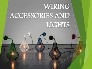 WIRING
ACCESSORIES AND
LIGHTS
 