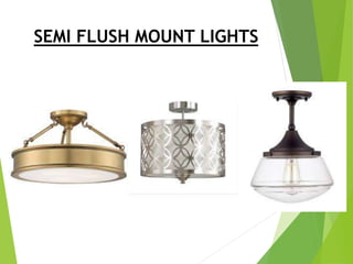 SEMI FLUSH MOUNT LIGHTS
 